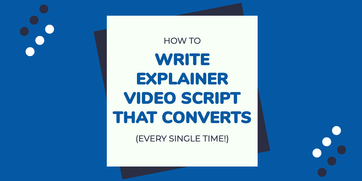Blog Image How To Write Explainer Video Script That Converts EVERY SINGLE TIME